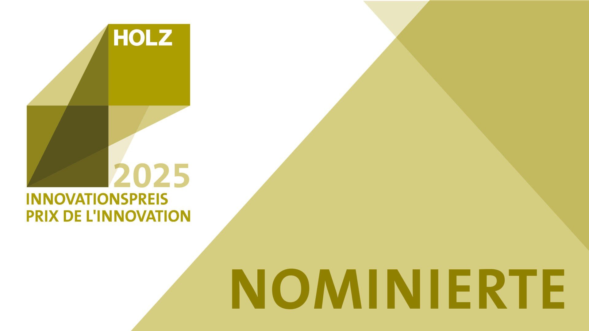 Eine geometrische Grafik mit olivgrünen Formen und dem Text: HOLZ 2025 INNOVATIONSPREIS PRIX DE LINNOVATION auf der linken Seite und NOMINIERTE in großen Buchstaben auf der rechten Seite.